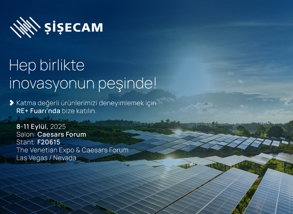 Şişecam, RE+ 2025’te Sürdürülebilir Enerji Çözümlerini Tanıtacak